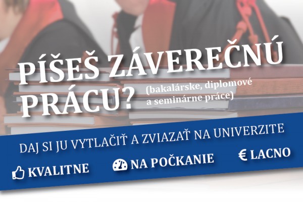 Píšeš bakalársku, diplomovú, dizertačnú alebo seminárnu prácu?